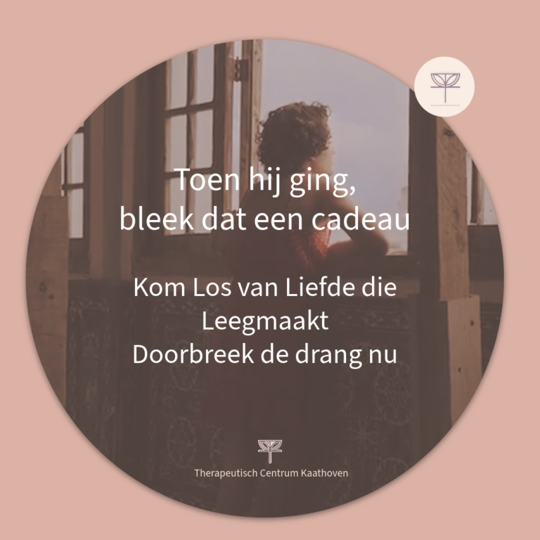 Toen hij ging bleek dat een cadeau, Kom los van lege liefde, Therapeutisch Centrum Kaathoven, Katja Braspenning
